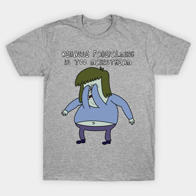 FanMade. Because Facepalming Is Too Mainstream. T-Shirt by FanMade